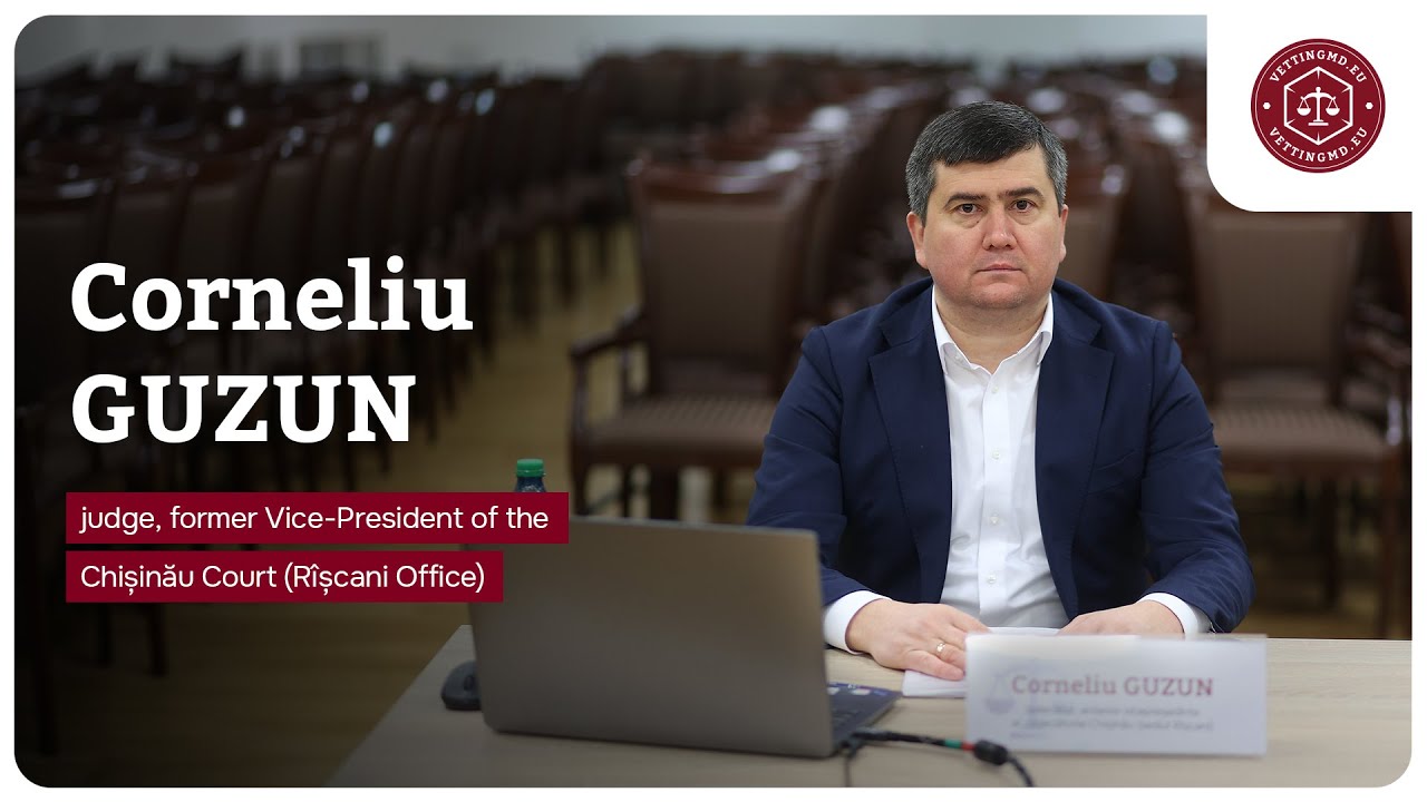 Hearing of Judge Corneliu Guzun, former Vice-President of the Chișinău Court, Rîșcani Office