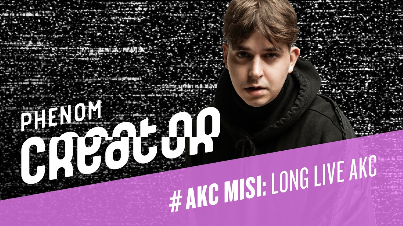 PhenomCreator: AKC Misi – Long Live AKC