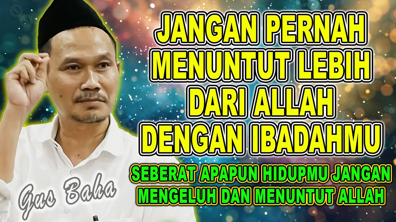 GUS BAHA - JANGAN PERNAH MENUNTUT LEBIH DARI ALLAH DENGAN IBADAHMU #gusbahaterbaru #gusbaha