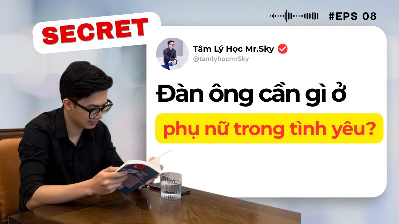 Bí mật Tâm Lý Đàn Ông: Đàn ông cần gì ở phụ nữ trong tình yêu? Tâm lý học MrSky