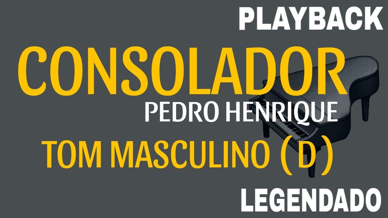 Consolador ( PLAYBACK TOM MASCULINO D ) Pedro Henrique