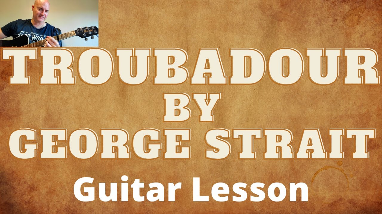 How to Play Troubadour by George Strait Guitar Lesson and Guitar Tutorial