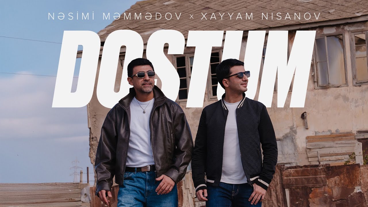 Nəsimi Məmmədov &times; Xayyam Nisanov @xayyam  &mdash; Dostum (Rəsmi Musiqi Videosu)