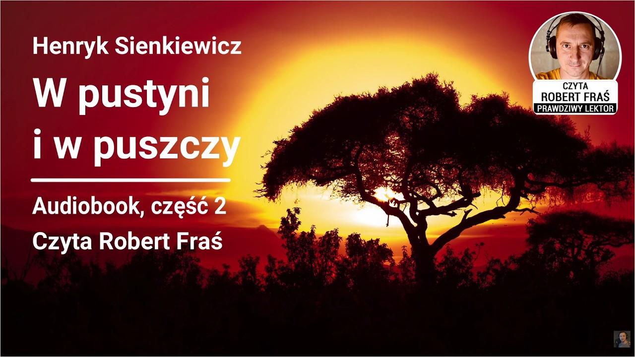 Henryk Sienkiewicz – W pustyni i w puszczy | Czyta Robert Fraś | AUDIOBOOK PL | Klasyka | Część 2/2