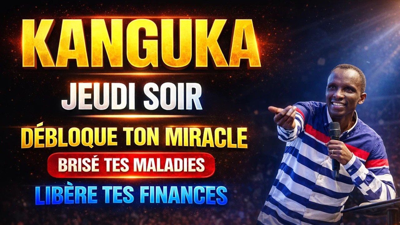 KANGUGA DU JEUDI SOIR | DÉBLOQUE TES MIRACLES, BRISE TES MALADIES ET LIBÈRE TES FINANCES