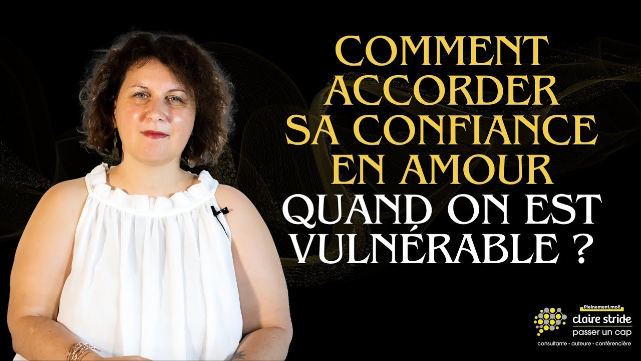 Comment accorder sa confiance en amour quand on est vuln&eacute;rable ?