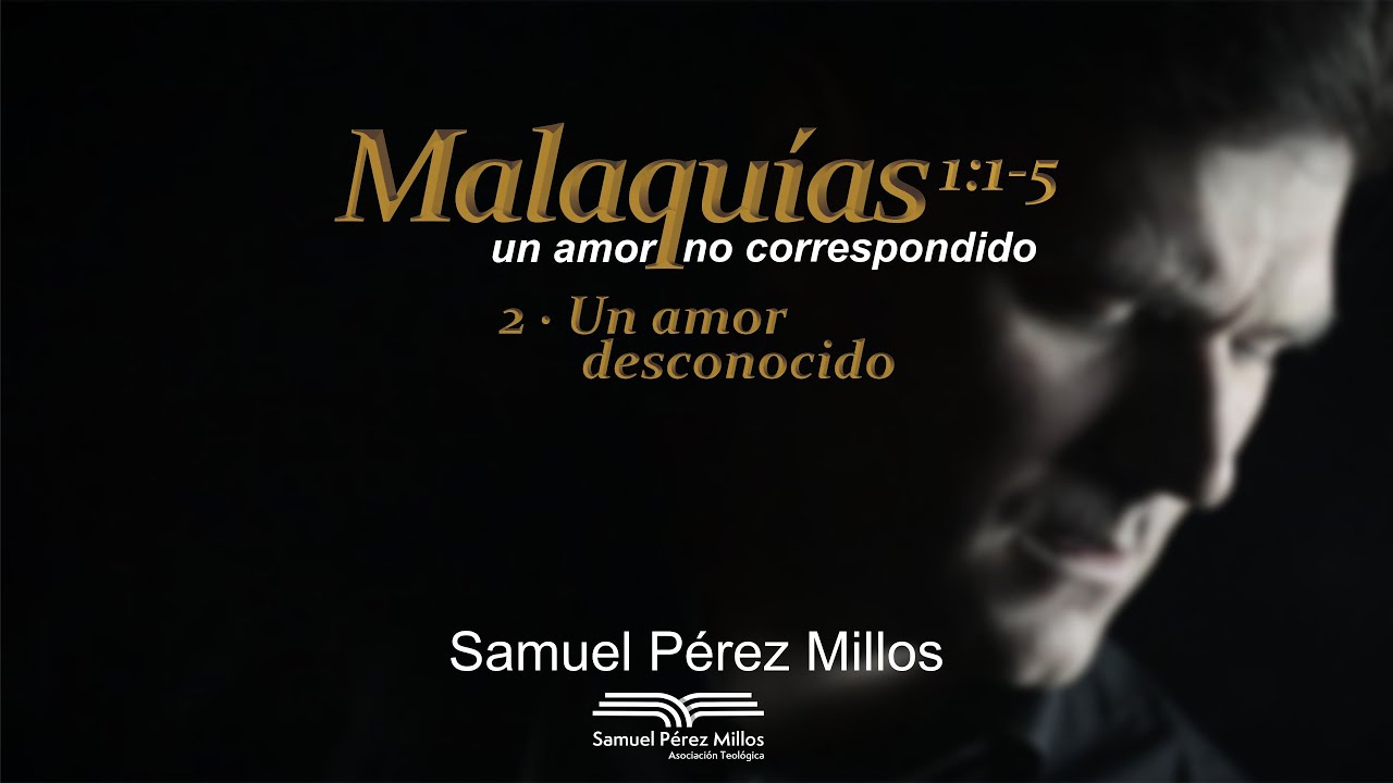 02. Malaquías - Un amor desconocido - Samuel Pérez Millos