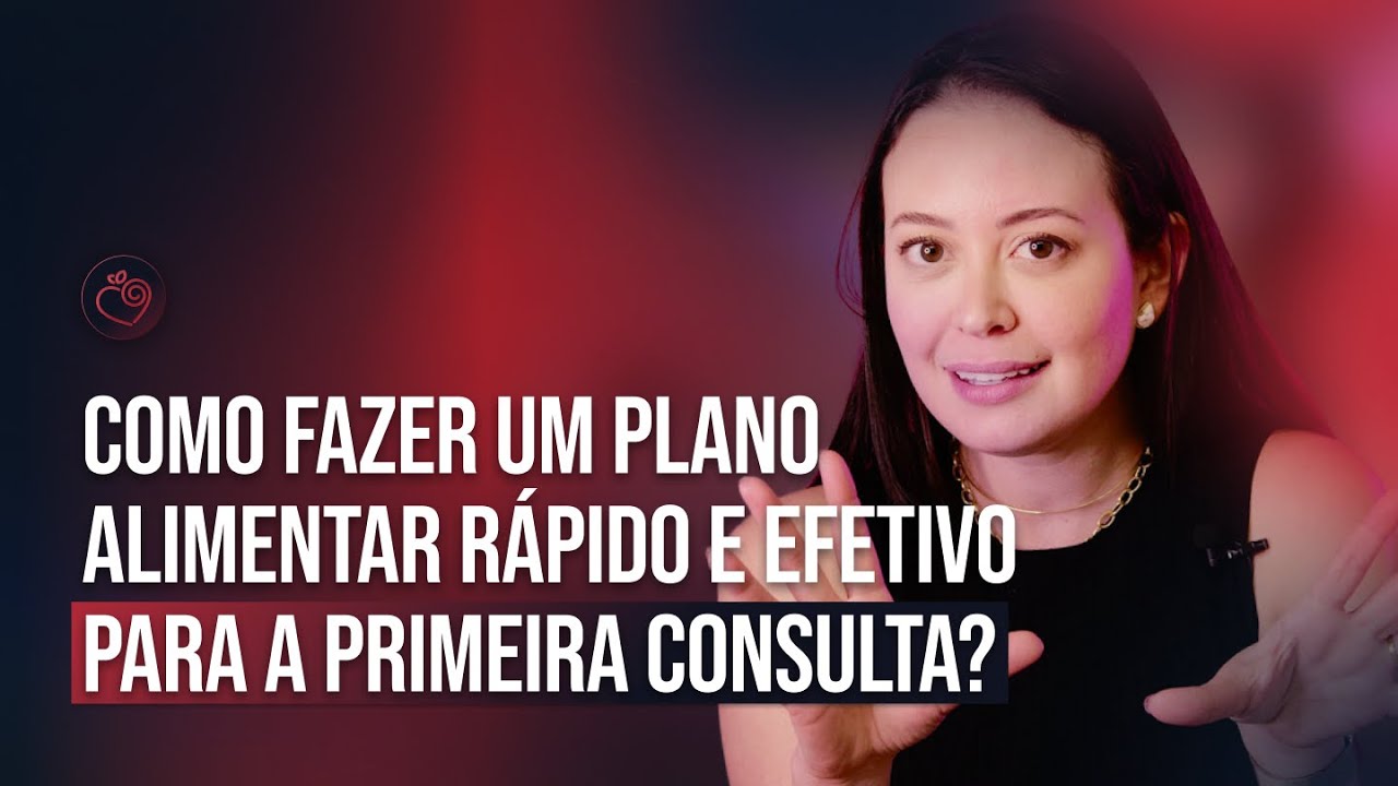 Como fazer um PLANO ALIMENTAR rápido e efetivo para a PRIMEIRA CONSULTA? - Amor em Nutrir