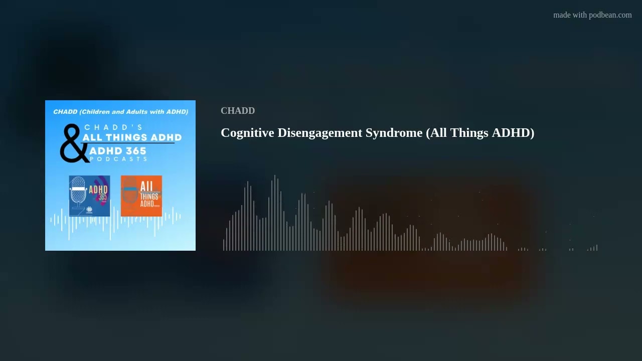 Cognitive Disengagement Syndrome (All Things ADHD)