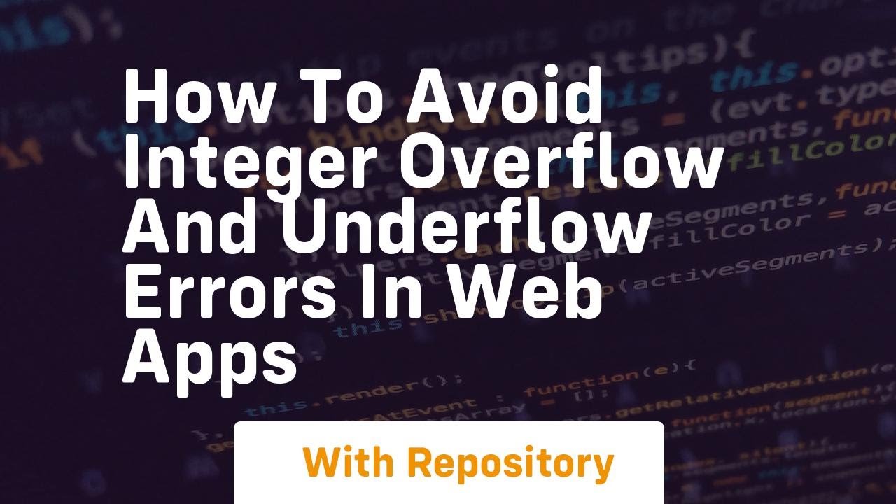 how to avoid integer overflow and underflow errors in web apps