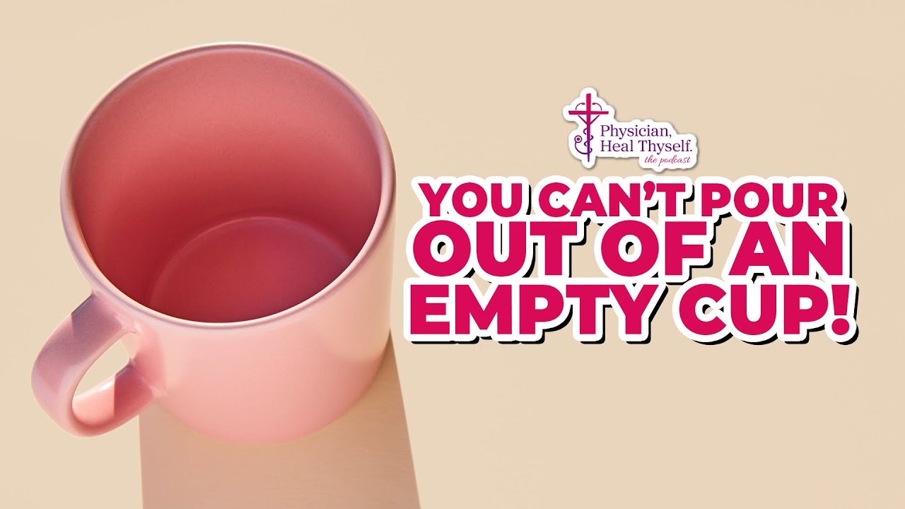 Episode 70:  You Can’t Pour Out of an Empty Cup!