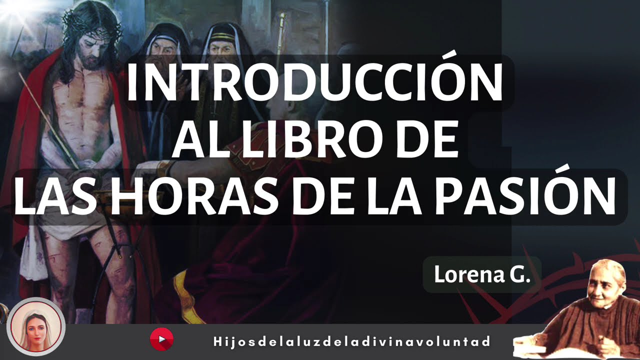 🟣🗣️1. INTRODUCCIÓN AL LIBRO DE LAS HORAS DE LA PASIÓN / LUISA PICCARRETA /DIVINA VOLUNTAD / LORENA G