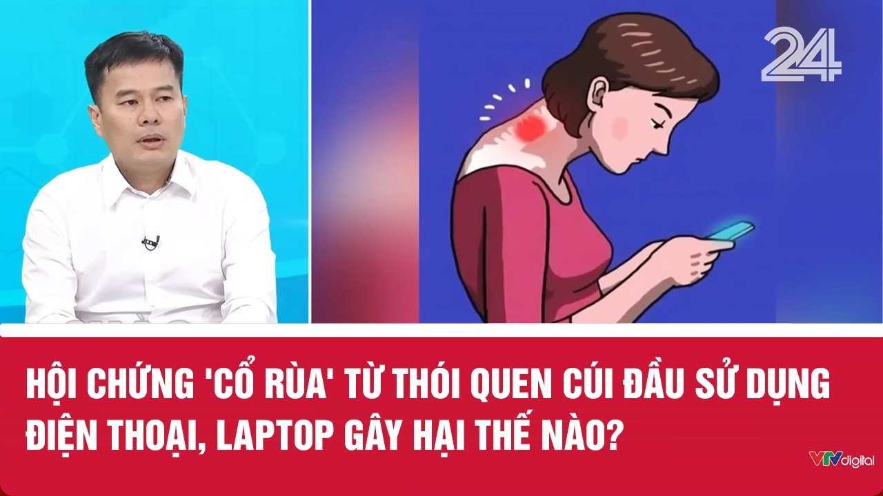Hội chứng 'cổ rùa' từ thói quen cúi đầu sử dụng điện thoại, laptop gây hại thế nào? | VTV24