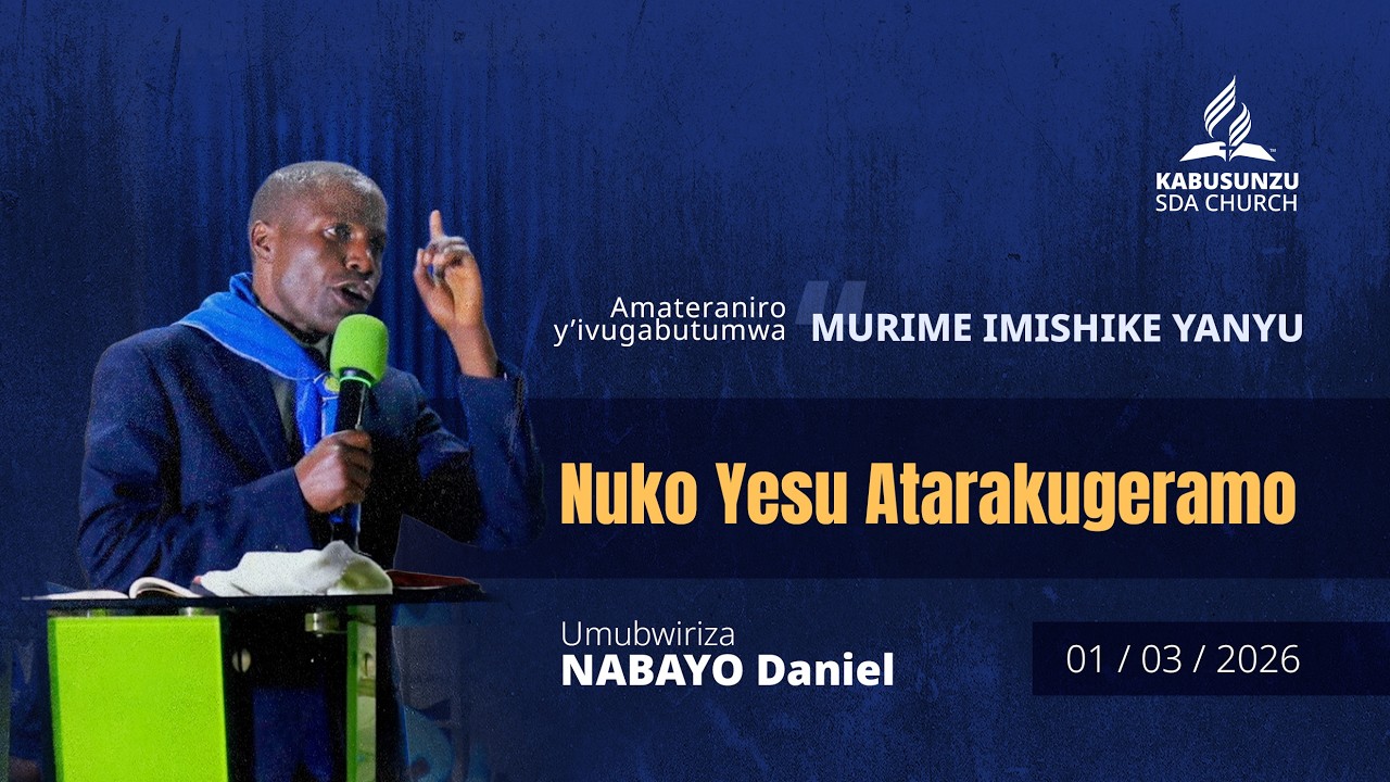 Amateraniro y'Ivugabutumwa_Nuko Yesu Atarakugeramo _ NABAYO Daniel _  01.03.2026