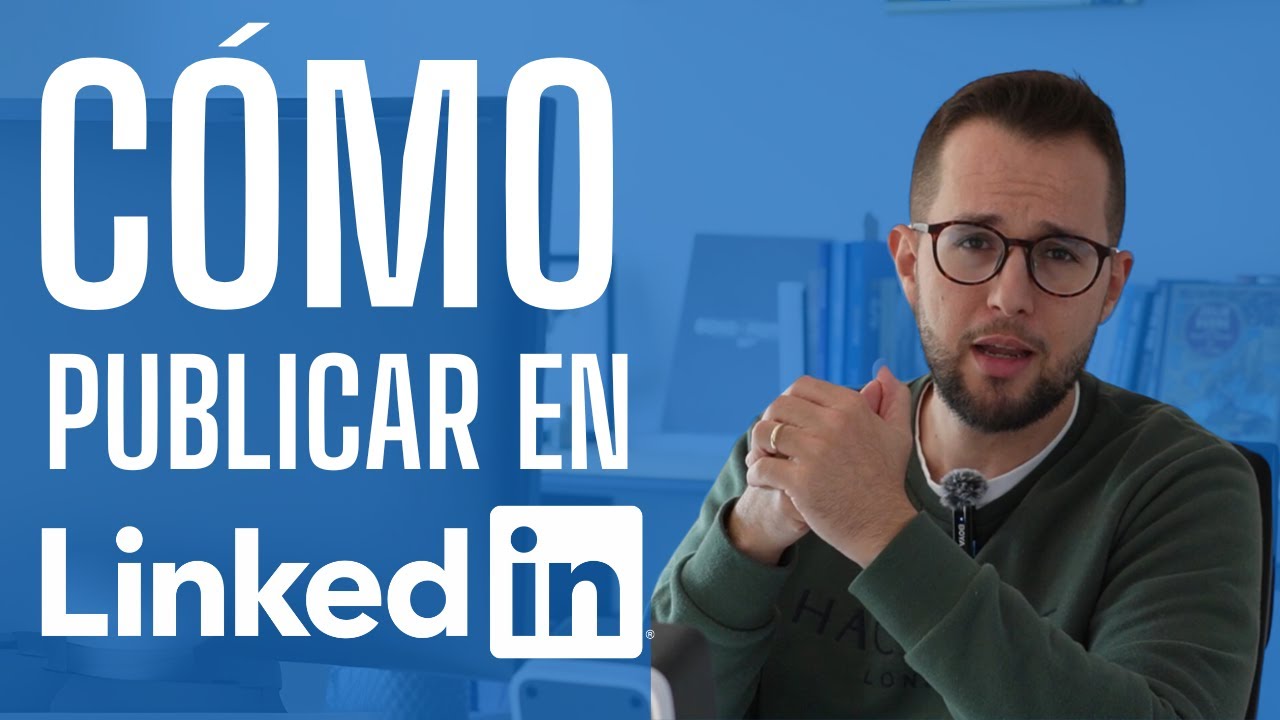 C&oacute;mo publicar en LinkedIn: Gu&iacute;a para principiantes