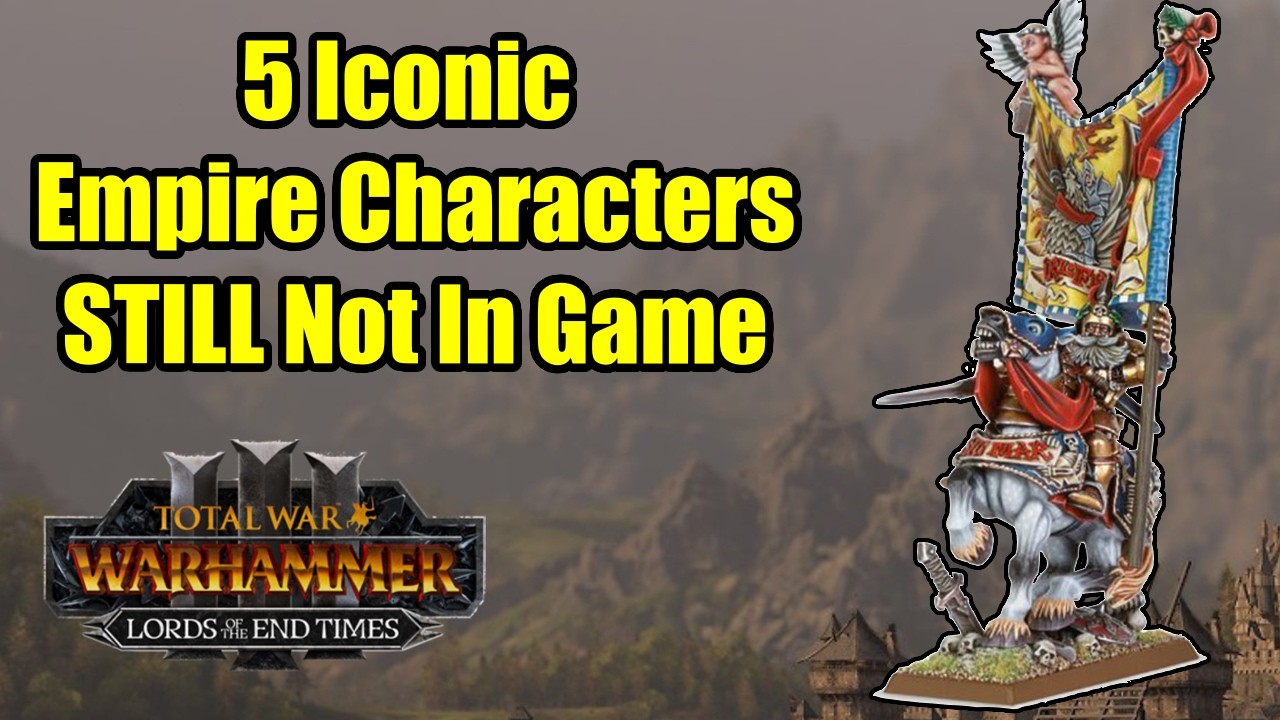 Top 5 Iconic Empire Characters STILL Not In Game - Total War Warhammer 3