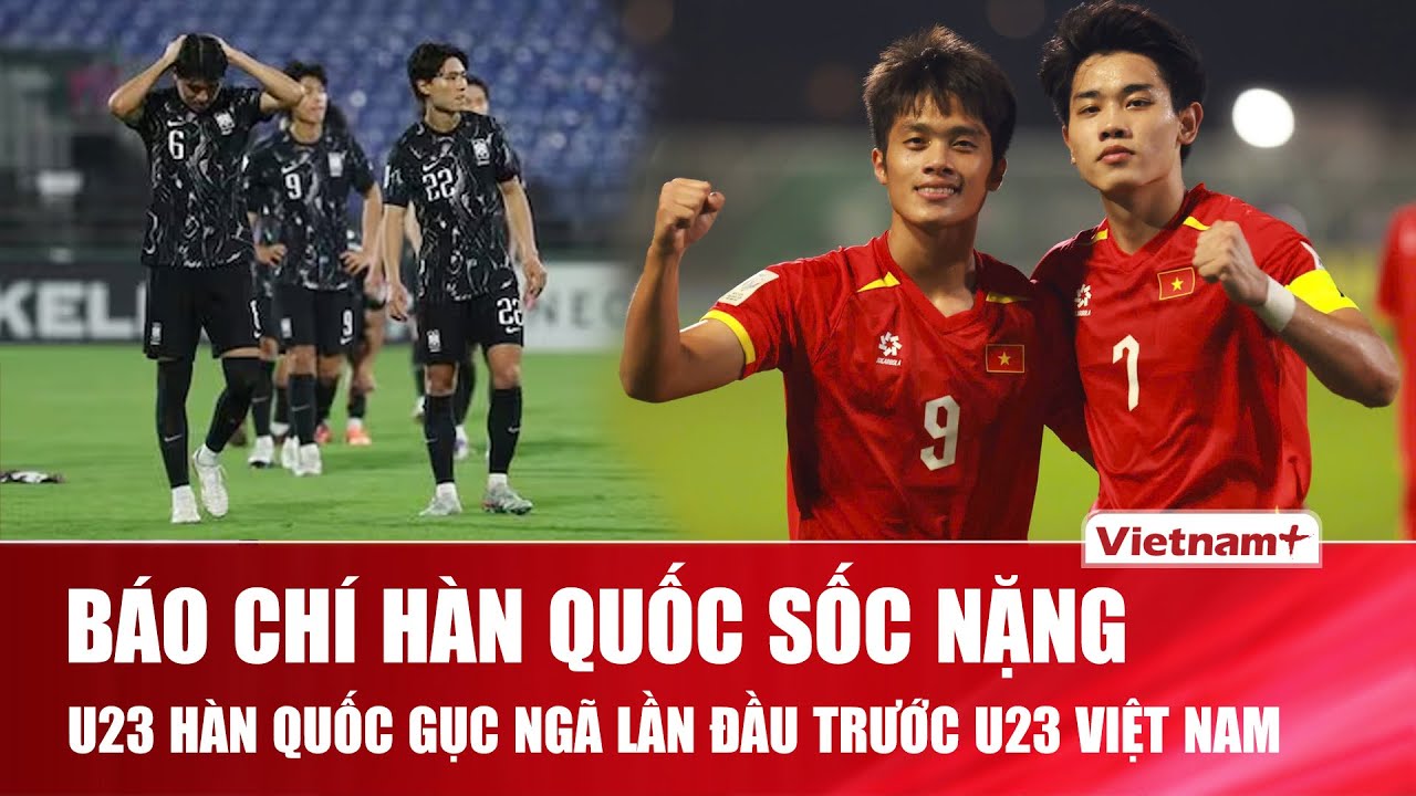 Báo chí Hàn Quốc choáng váng: “Thảm họa lịch sử” khi U23 Việt Nam hạ U23 Hàn Quốc