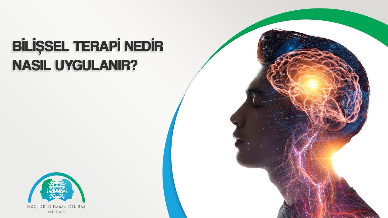 Bilişsel Terapi Nedir Nasıl Uygulanır? | Do&ccedil;. Dr. Hakan Delibaş