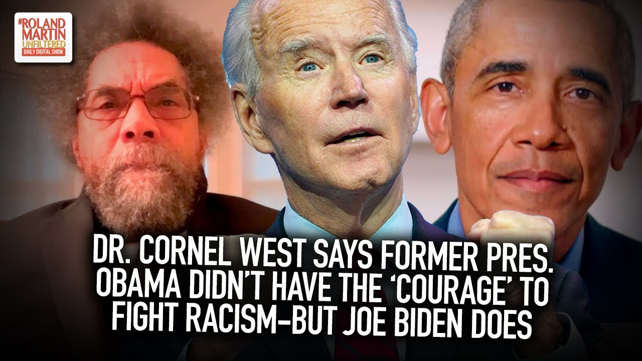 Dr. Cornel West Says Former Pres. Obama Didn’t Have The ‘Courage’ To Fight Racism—But Joe Biden Does