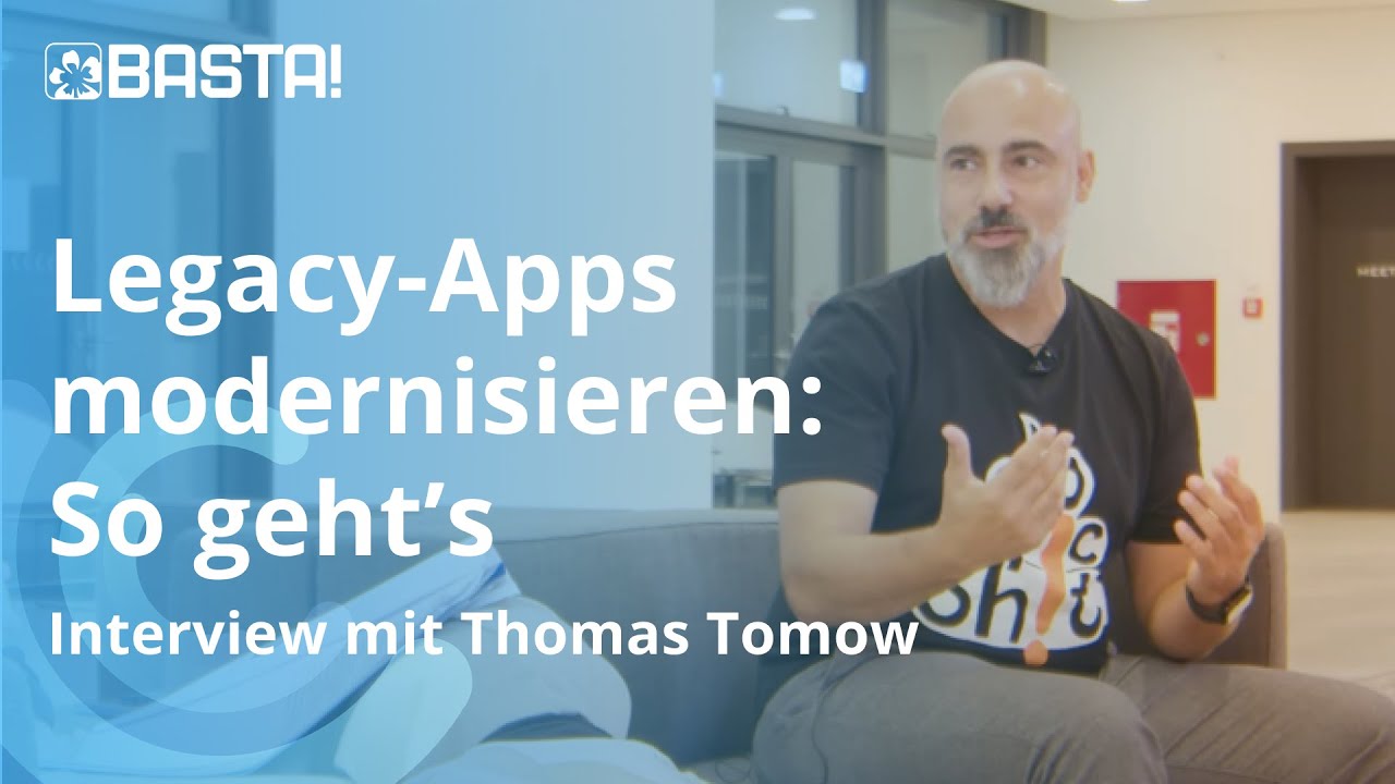 Legacy Apps erfolgreich modernisieren | Thomas Tomow im Interview | BASTA!