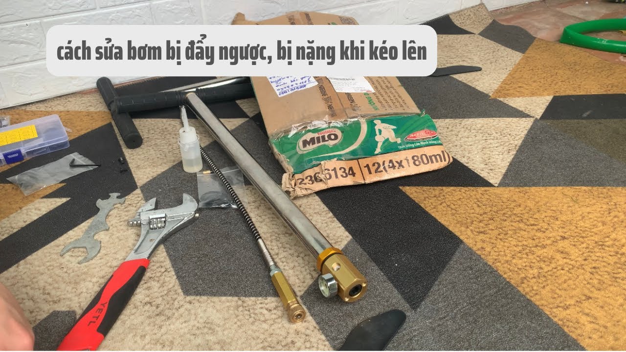 CÁCH SỬA BƠM BỊ ĐẨY NGƯỢC | CÁC SỬA BƠM BỊ NẶNG KHI KÉO LÊN | BƠM TAY CAO ÁP | PHỤ KIỆN BƠM TAY