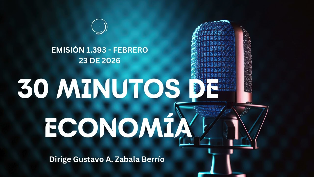 EMISIÓN 1.393 - FEBRERO 23 DE 2026 / 30 MINUTOS DE ECONOMÍA