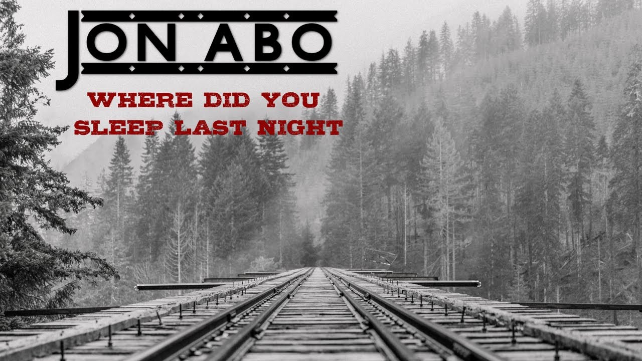 Where Did You Sleep Last Night