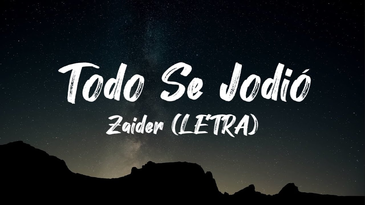 Todo Se Jodi&oacute; - Zaider (Letra)