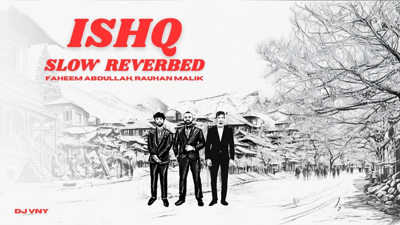 ISHQ (16D Audio – Slowed & Reverb) @faheemabdullahworld | @rauhanmalik | Use Headphones | DJ VNY