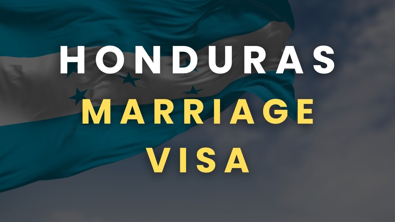 Honduras Marriage Visa: Requirements, Documents, Process, Costs, and Path to Citizenship Explained