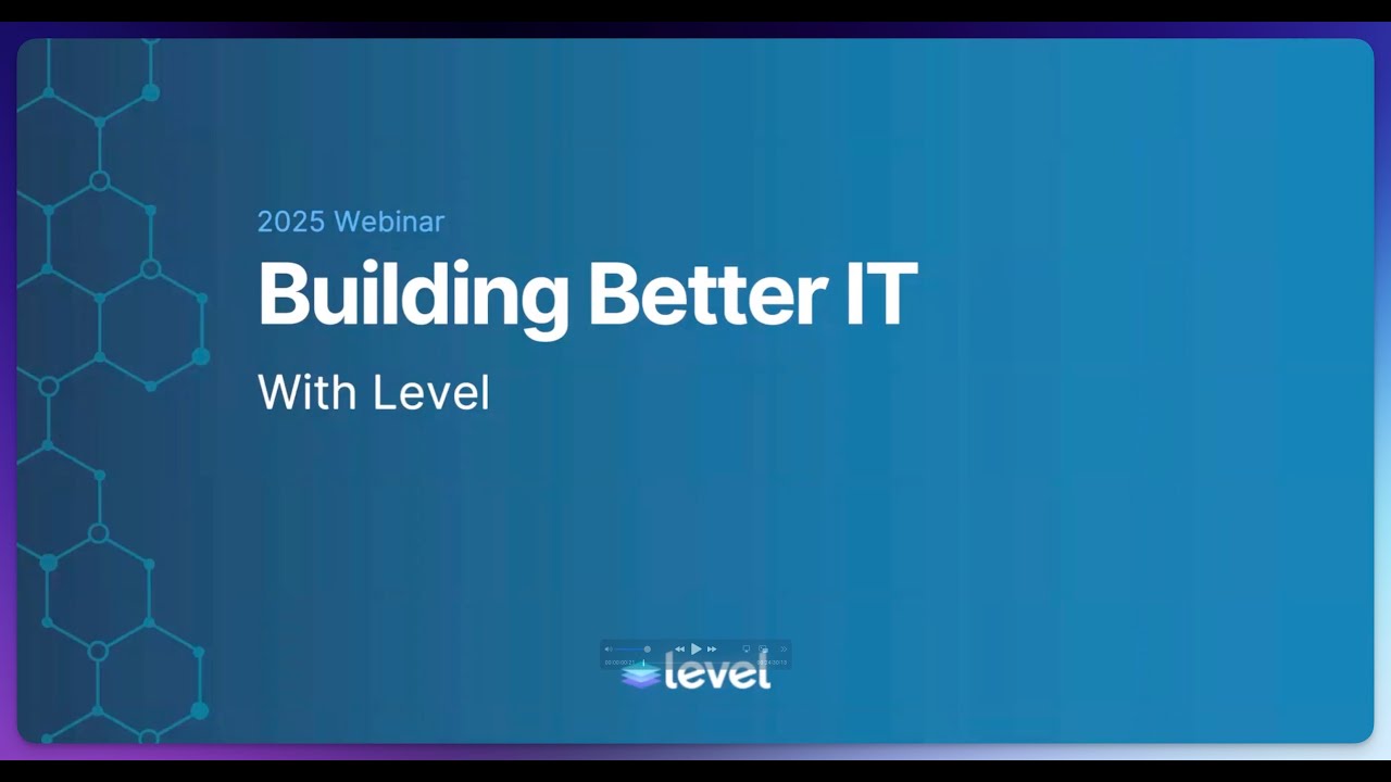 Building Better IT Management with Level | Webinar