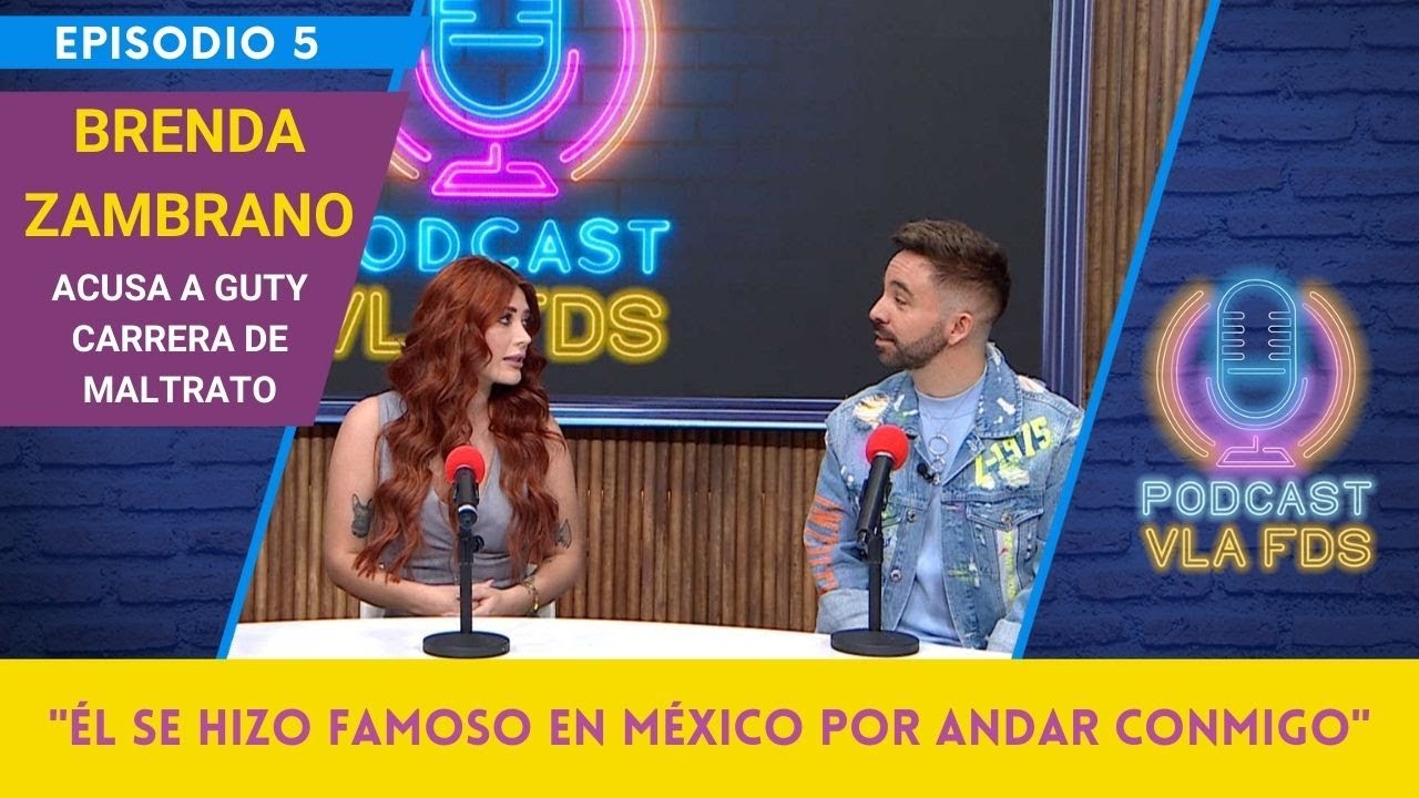 Brenda Zambrano acusa a Guty Carrera de ser un maltratador | Episodio 5 | Podcast VLA FDS
