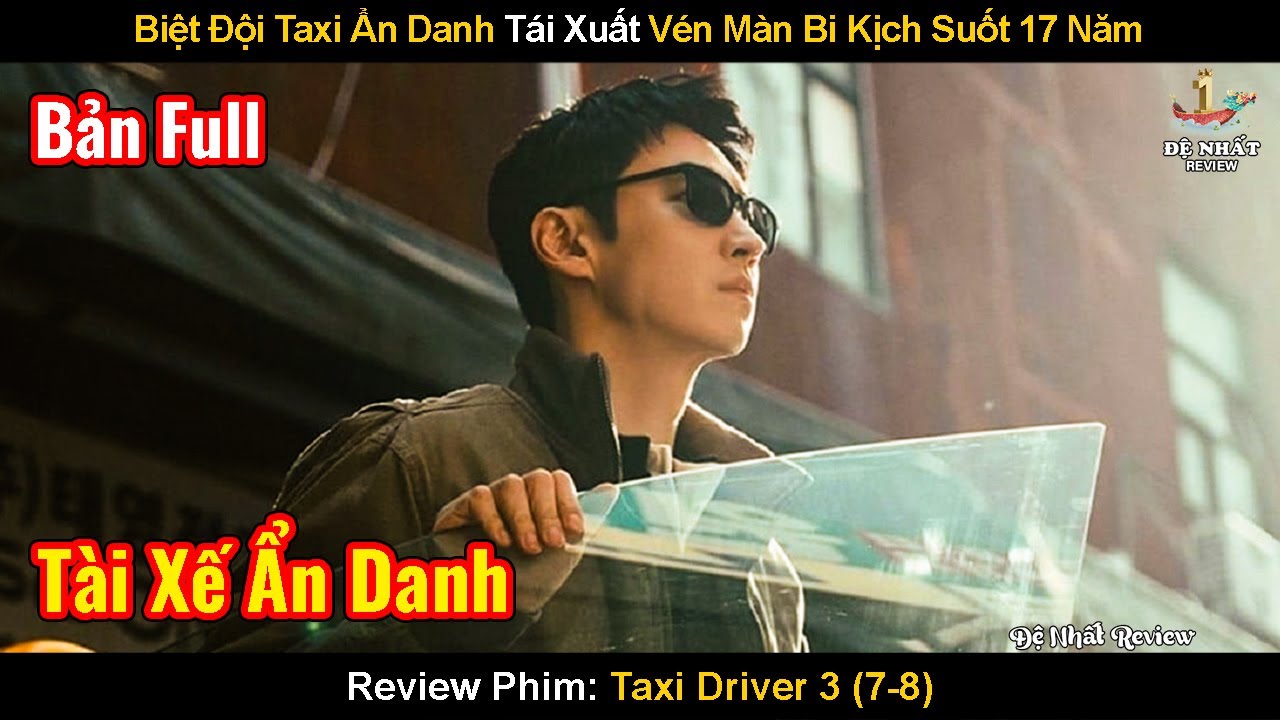 Biệt Đội Taxi Ẩn Danh T&aacute;i Xuất V&eacute;n M&agrave;n Bi Kịch Suốt 17 Năm | Review Phim: Taxi Driver 3 | 7-8