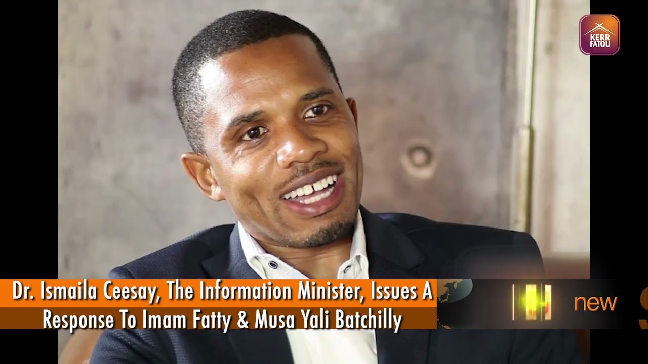 Dr. Ismaila Ceesay, The Information Minister, Issues A Response To Imam Fatty & Musa Yali Batchilly