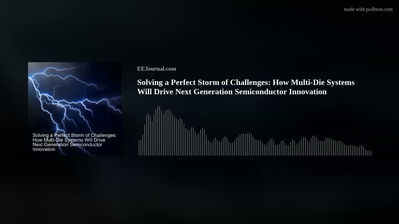Solving a Perfect Storm of Challenges: How Multi-Die Systems Will Drive Next Generation Semiconducto