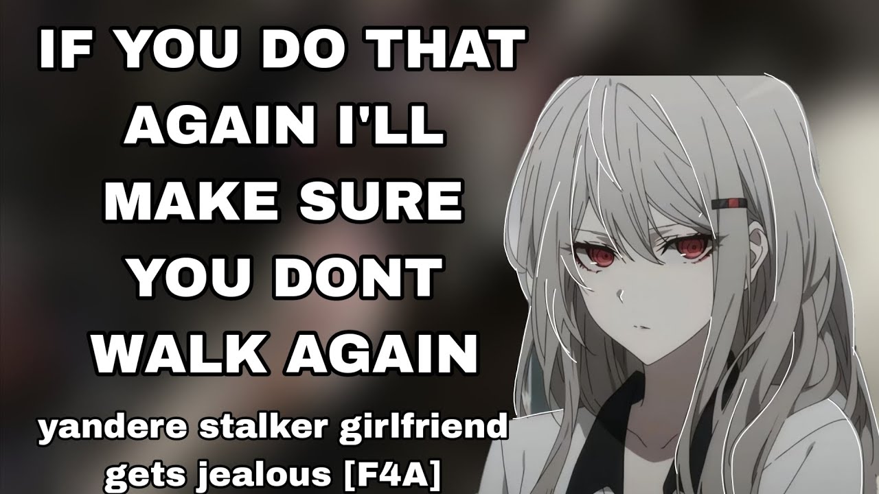 Yandere Stalker Girlfriend Gets Possessive Over You blahblah [Girlfriend ASMR] [Jealous] [F4M/F4F]