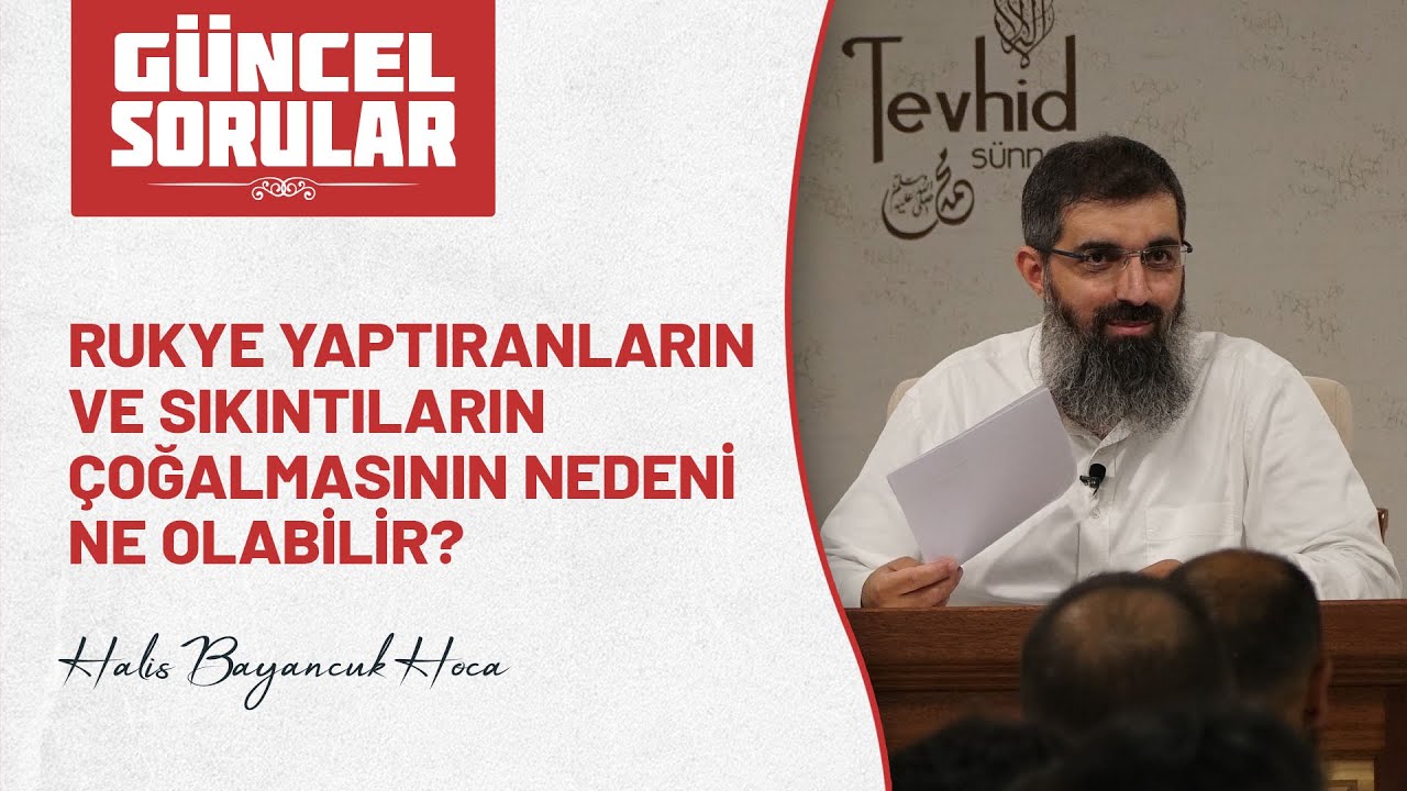 Rukye yaptıranların ve sıkıntıların çoğalmasının nedeni ne olabilir? | Halis Hoca (Ebu Hanzala)