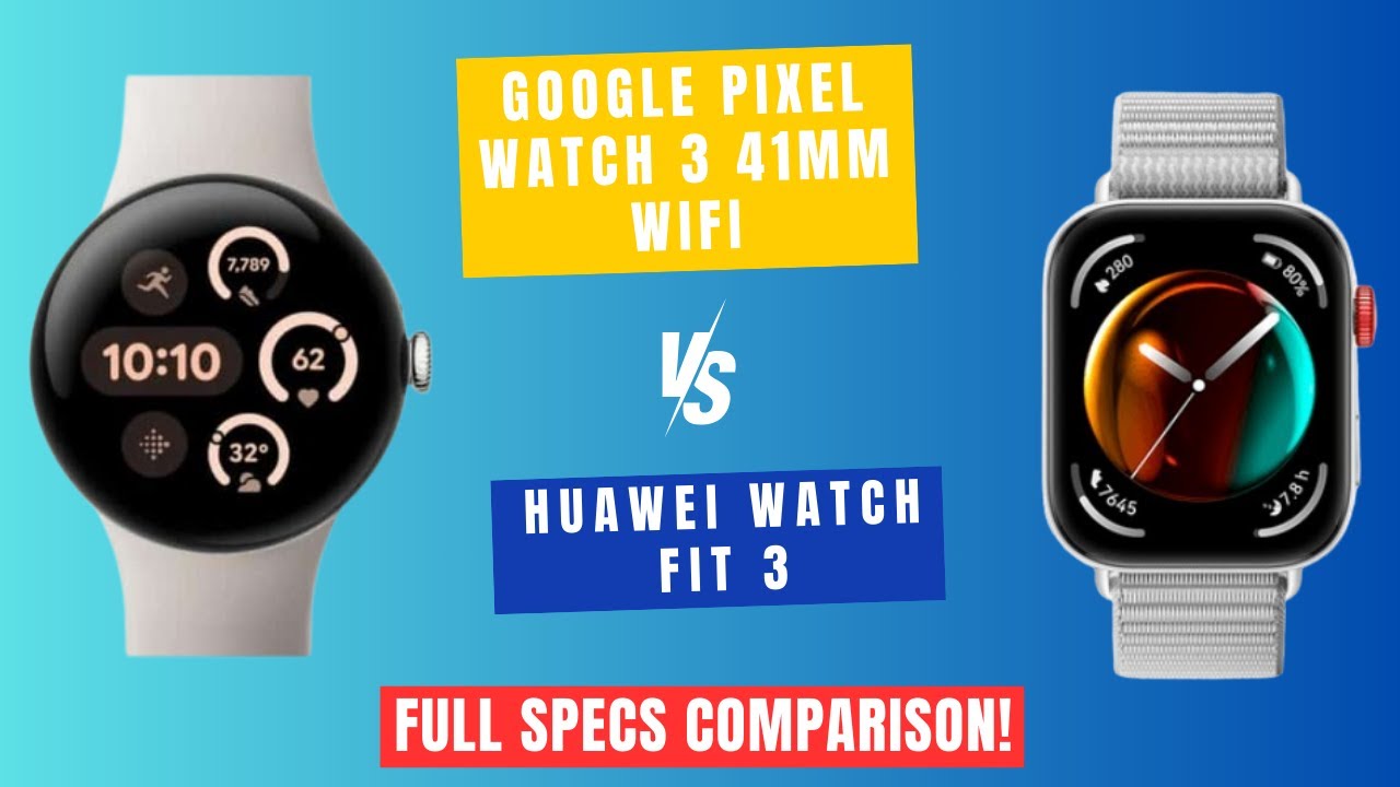 Google Pixel Watch 3 41mm WiFi Versus Huawei Watch Fit 3 | Specs Review