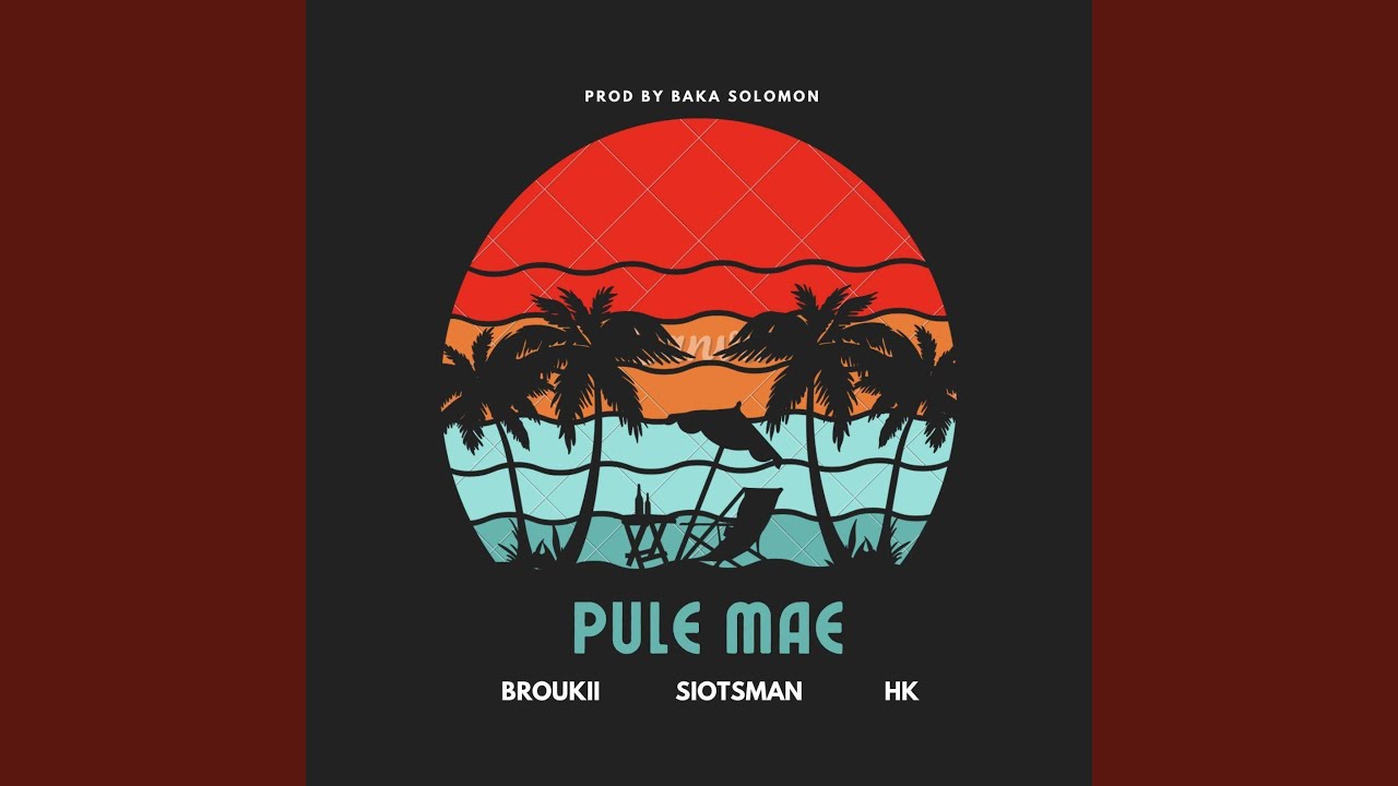 PULE MAE (feat. SIOTSMAN, HK & BAKA SOLOMON)