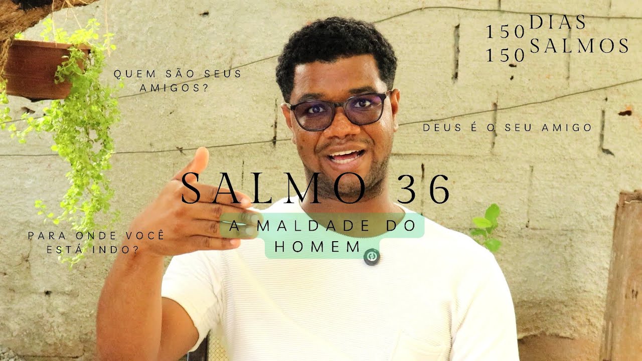 Salmos 36 - A maldade do homem  || 150 DIAS 150 SALMOS