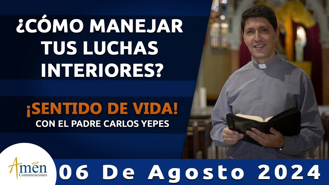 Padre Carlos Yepes | Domínate a ti mismo | 6 de agosto 2024 | Reflexión | Sentido de vida