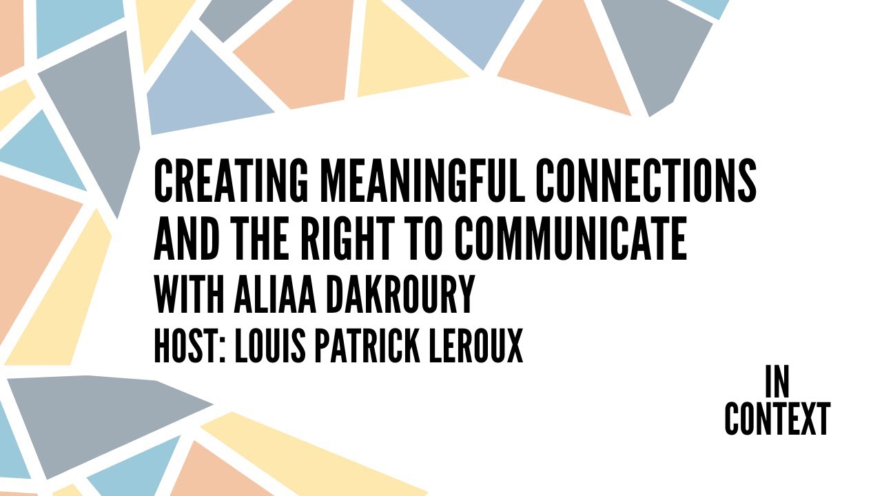 Creating meaningful connections and the right to communicate, with Aliaa Dakroury, In Context Ep 4
