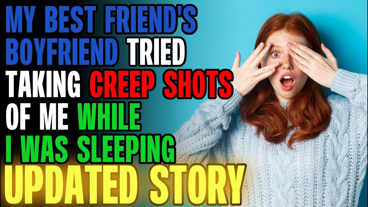 My Best Friend's BF Tried Taking CREEP Shots Of Me While I Was Asleep... | Reading Reddit Stories
