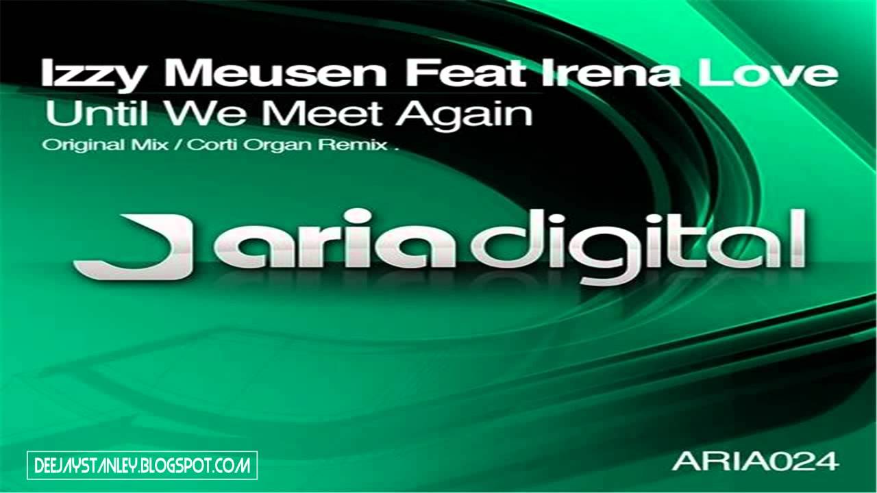 Izzy Meusen Feat. Irena Love - Until We Me (Corti Organ Remix) [Arisa Audio] (2012)