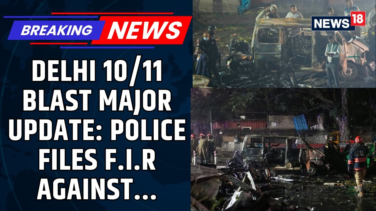 Delhi 10/11 Blast MAJOR UPDATE: Delhi Police Register Another F.I.R For Conspiracy Angle | News18