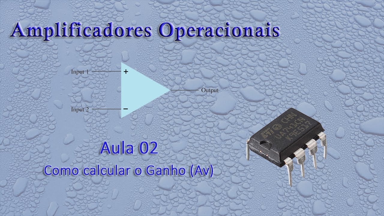 Aula 02 - Amplificadores Operacionais - Como calcular o Ganho...