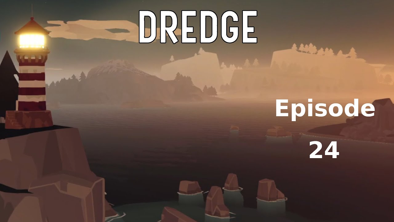 Dredge Ep 24