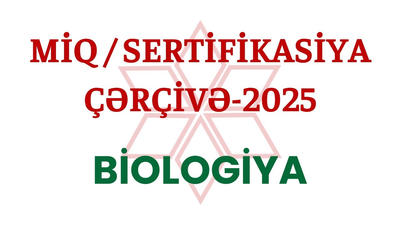 MİQ / SERTİFİKASİYA - 2025 | BİOLOGİYA | ÇƏRÇİVƏ SƏNƏDİ | SƏYYARƏ MÜSEYİBOVA | 055-527-25-99