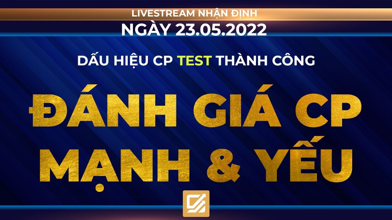 Chứng kho&aacute;n h&ocirc;m nay/ Nhận định 23/05/2022: Dấu hiệu CP test th&agrave;nh c&ocirc;ng - Đ&aacute;nh gi&aacute; cp Mạnh & Yếu