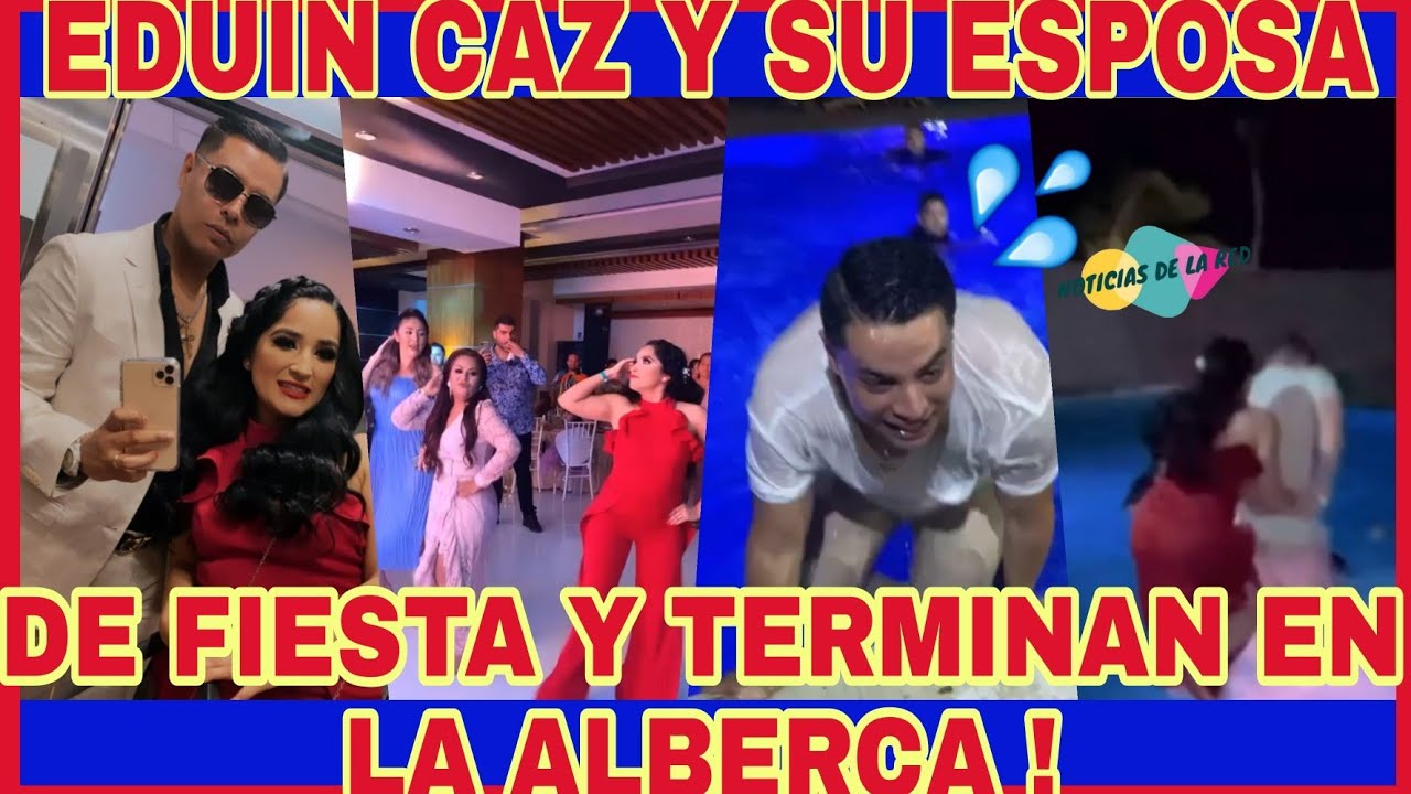 EDUIN CAZ Y DAISY ANAHY MUY DIVERTIDOS  DE FIESTA  Y TERMINAN CON CHAPUZON EN LA ALBERCA.